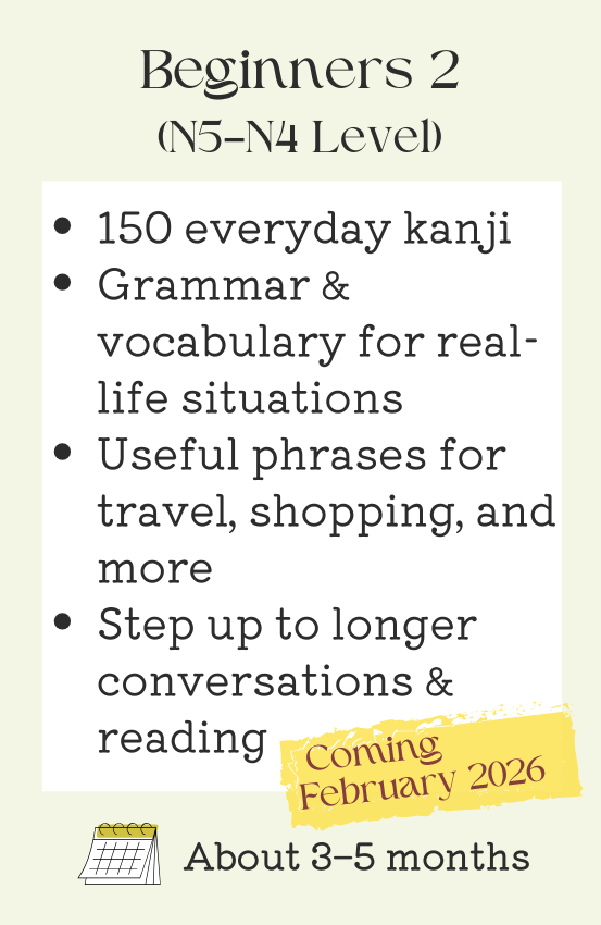 Beginner 2 Japanese Course – 150 kanji, travel phrases, and real-life grammar for longer conversations (N5–N4 Level)