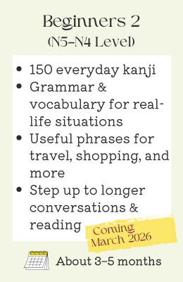 Beginner 2 Japanese Course – 150 kanji, travel phrases, and real-life grammar for longer conversations (N5–N4 Level)